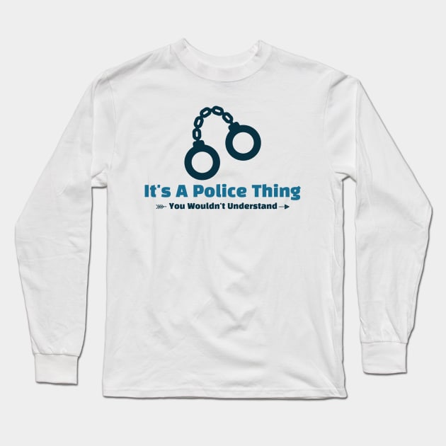 It's A Police Thing - funny design Long Sleeve T-Shirt by Cyberchill